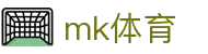 mk体育(MKsports集团)股份公司